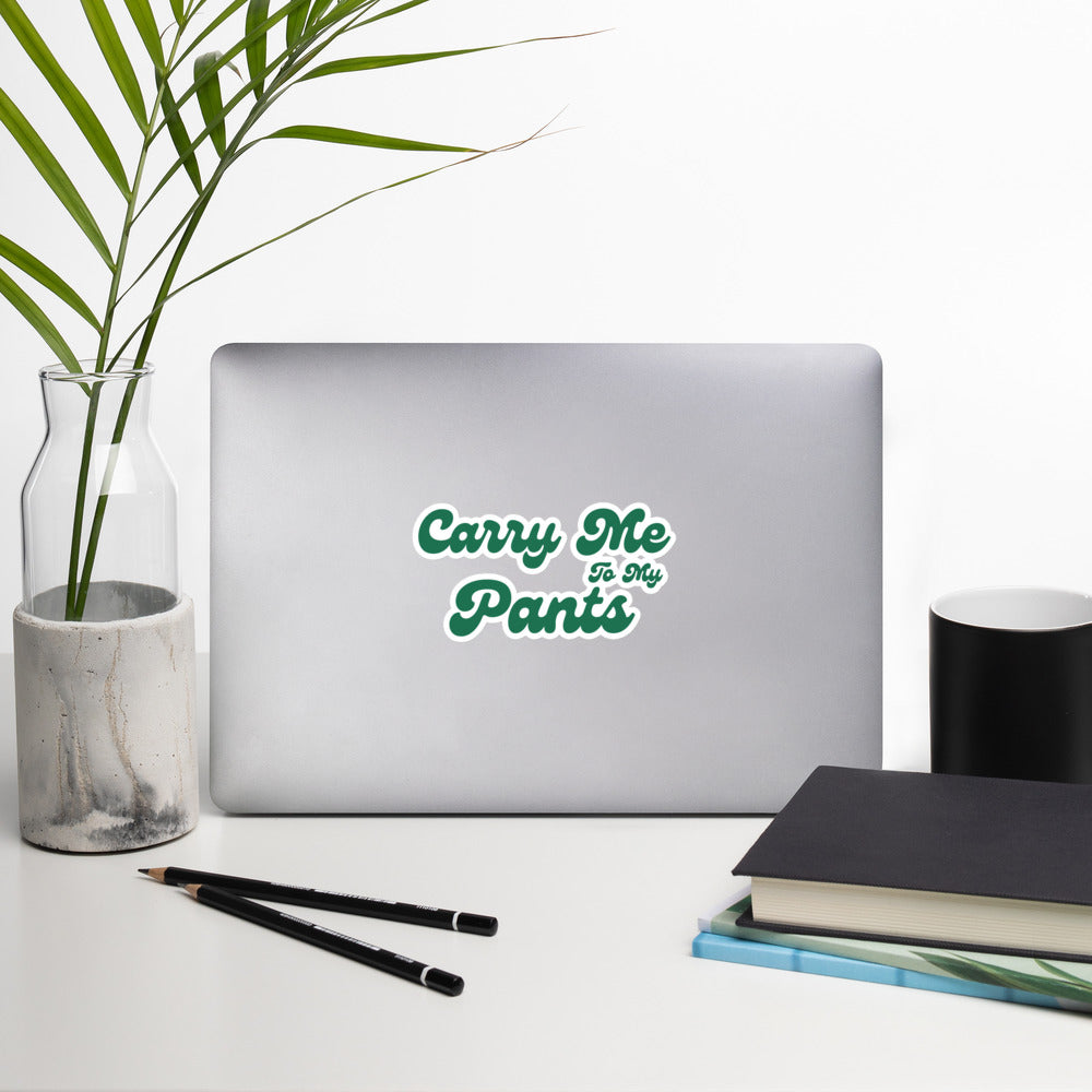 Carry Me To My Pants Sticker